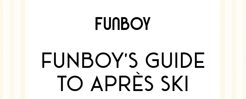 Funboy’s Guide to Après Ski