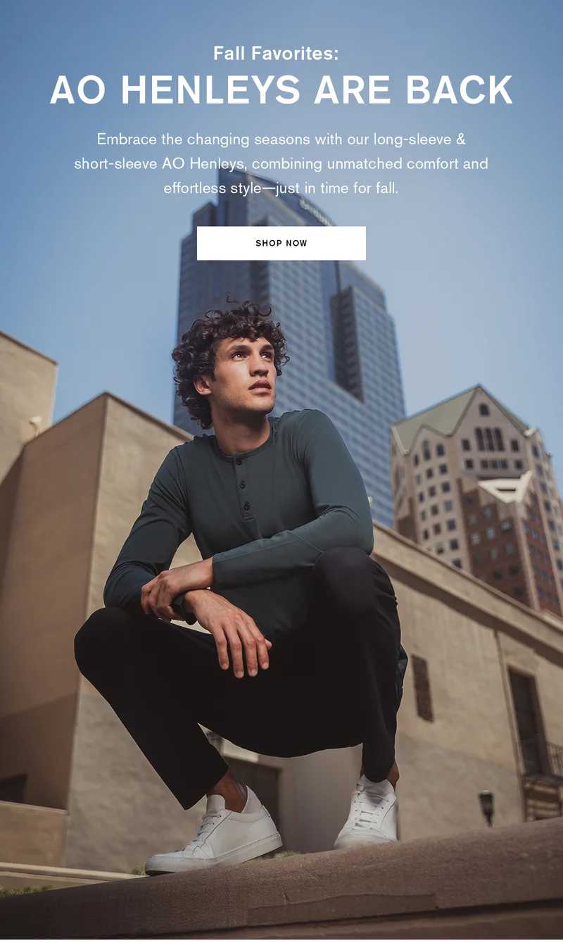 Fall Favorites: AO HENLEYS ARE BACK | Embrace the changing seasons with our long-sleeve & short-sleeve AO Henleys, combining unmatched comfort and effortless style–just in time for fall. | SHOP NOW