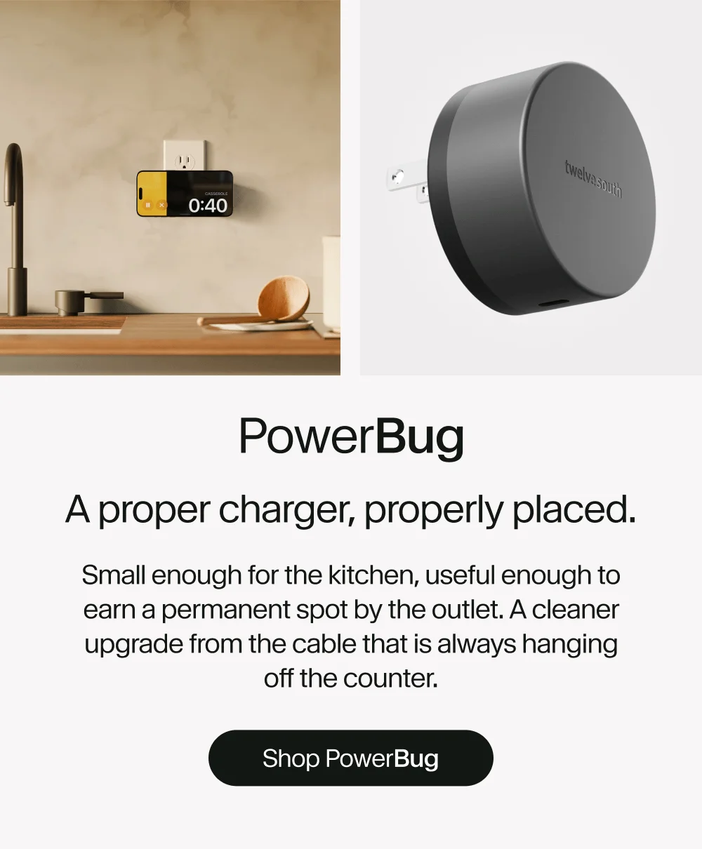 PowerBug: A proper charger, properly placed. Small enough for the kitchen, useful enough to earn a permanent spot by the outlet. A cleaner upgrade from the cable that is always hanging off the counter. Shop PowerBug