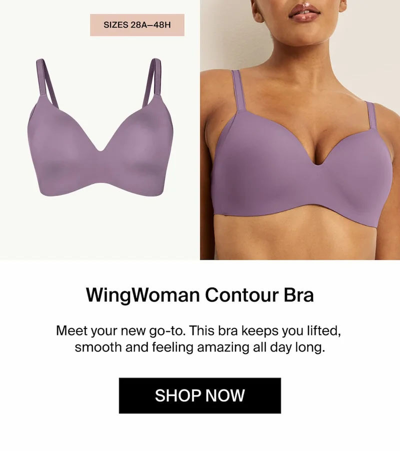 WingWoman Contour Bra. Meet your new go-to. This bra keeps you lifted, smooth and feeling amazing all day long. SHOP NOW