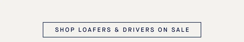 SHOP LOAFERS & DRIVERS ON SALE SHOP LOAFERS & DRIVERS ON SALE