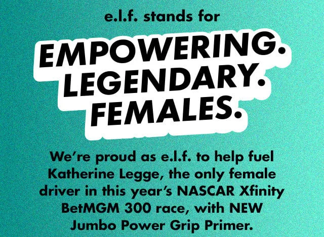 e.l.f. stands for empowering. legendary. females. e.l.f. stands for empowering. legendary. females.