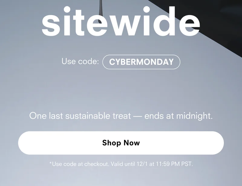 Use code: CYBERMONDAY. Shop now.