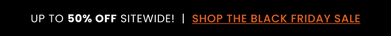 Up To 50% Off Sitewide! Shop The Black Friday Sale
