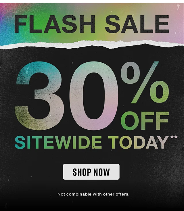 Flash Sale 30% Off Sitewide Today. Not Combinable with Other Offers. Shop Now