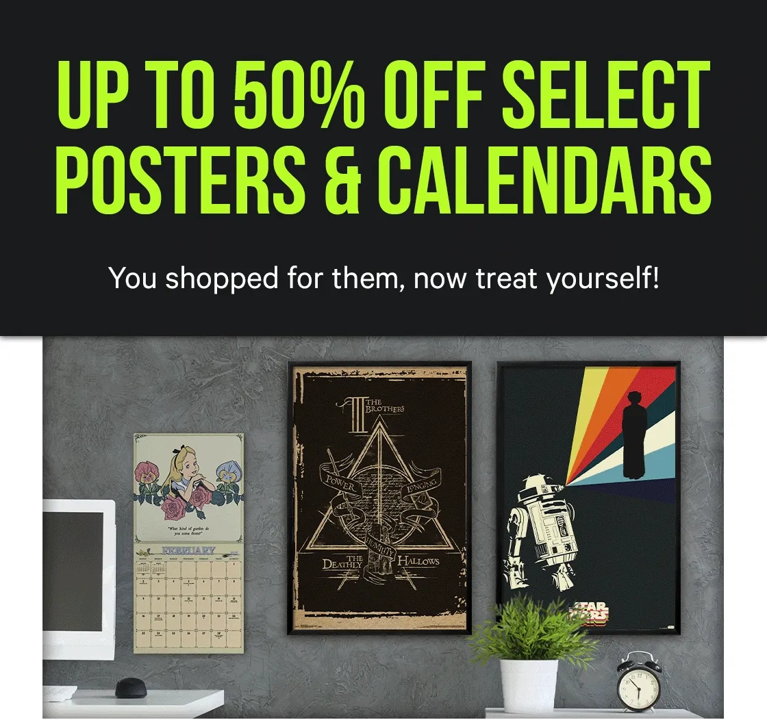 Up to 50% off Select Posters & Calendars - you shopped for them, now treat yourself!