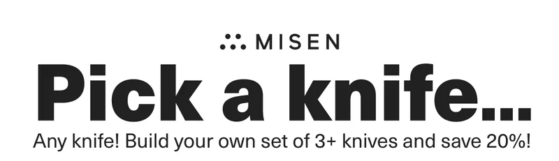 Pick a knife...Any knife! Build your own set of 3+ knifes and save 20%
