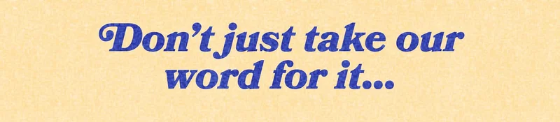 Don't just take our word for it...