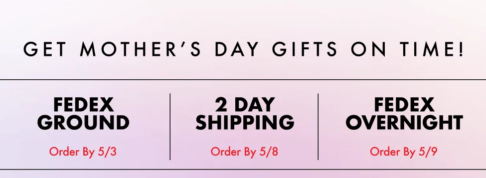 GET MOTHER'S DAY GIFTS ON TIME!