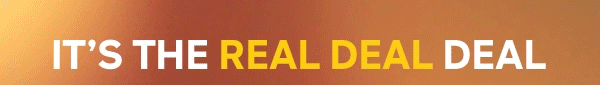 IT'S THE REAL DEAL DEAL