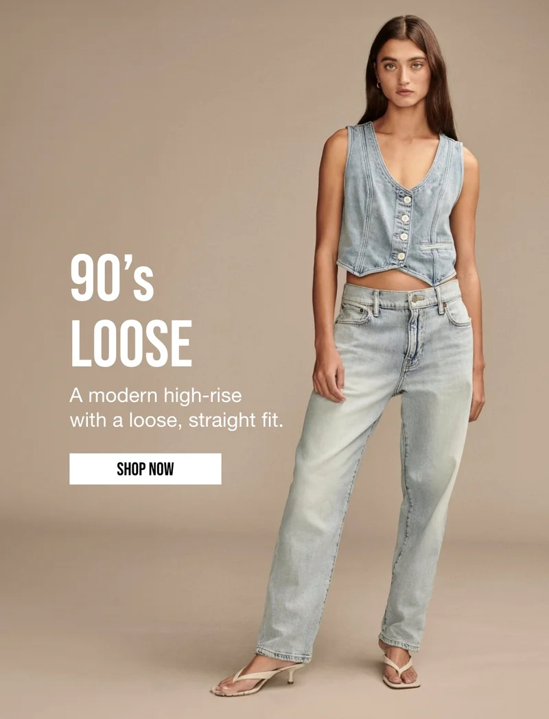 90's LOOSE | A modern high-rise with a loose, straight fit. | SHOP NOW