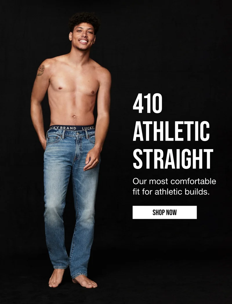410 ATHLETIC STRAIGHT | Our most comfortable fit for athletic builds. | SHOP NOW