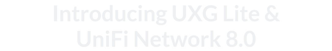 Introducing UXG Lite &UniFi Network 8.0