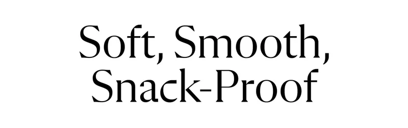 Soft, Smotth Snack Proof