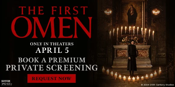 THE FIRST OMEN - ONLY IN THEATERS APRIL 5 - BOOK A PREMIUM PRIVATE SCREENING | REQUEST NOW >