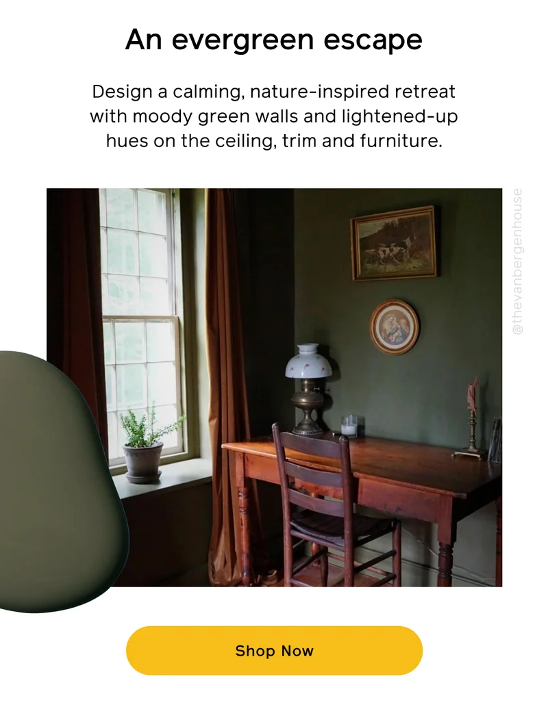An evergreen escape. Design a calming, nature-inspired retreat with moody green walls and lightened-up hues on the ceiling, trim and furniture. Shop Now