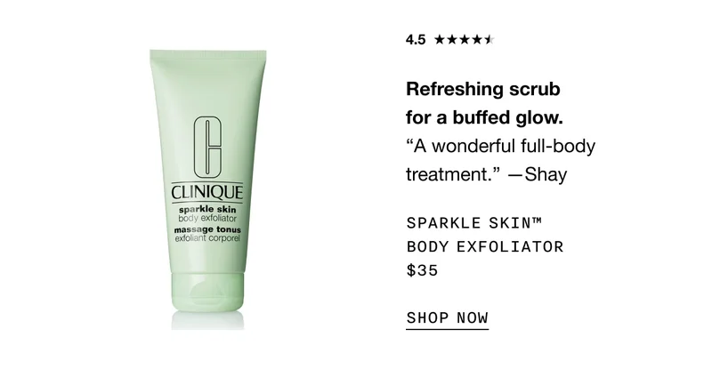 Refreshing scrub for a buffed glow. | A wonderful full-body treatment. -Shay | SPARKLE SKIN TM BODY EXFOLIATOR $35 SHOP NOW