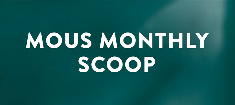 Mous Monthly Scoop