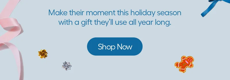 Make their moment this holiday season with a gift they'll use all year long. - Shop Now