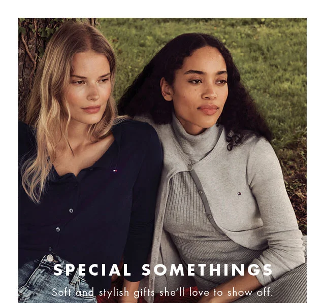 Special somethings                                            Soft and stylish gifts she'll love to show off.