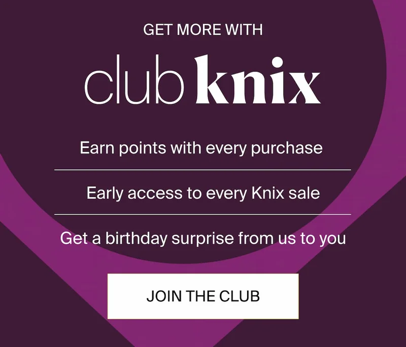 Get more with Club Knix. Earn points with every purchase. Early access to every Knix sale. Get a birthday surprise from us to you. JOIN THE CLUB