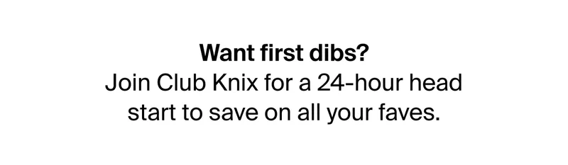 Want first dibs? Join Club Knix for a 24-hour head start to save on all your faves.