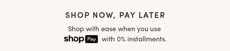 SHOP NOW, PAY LATER