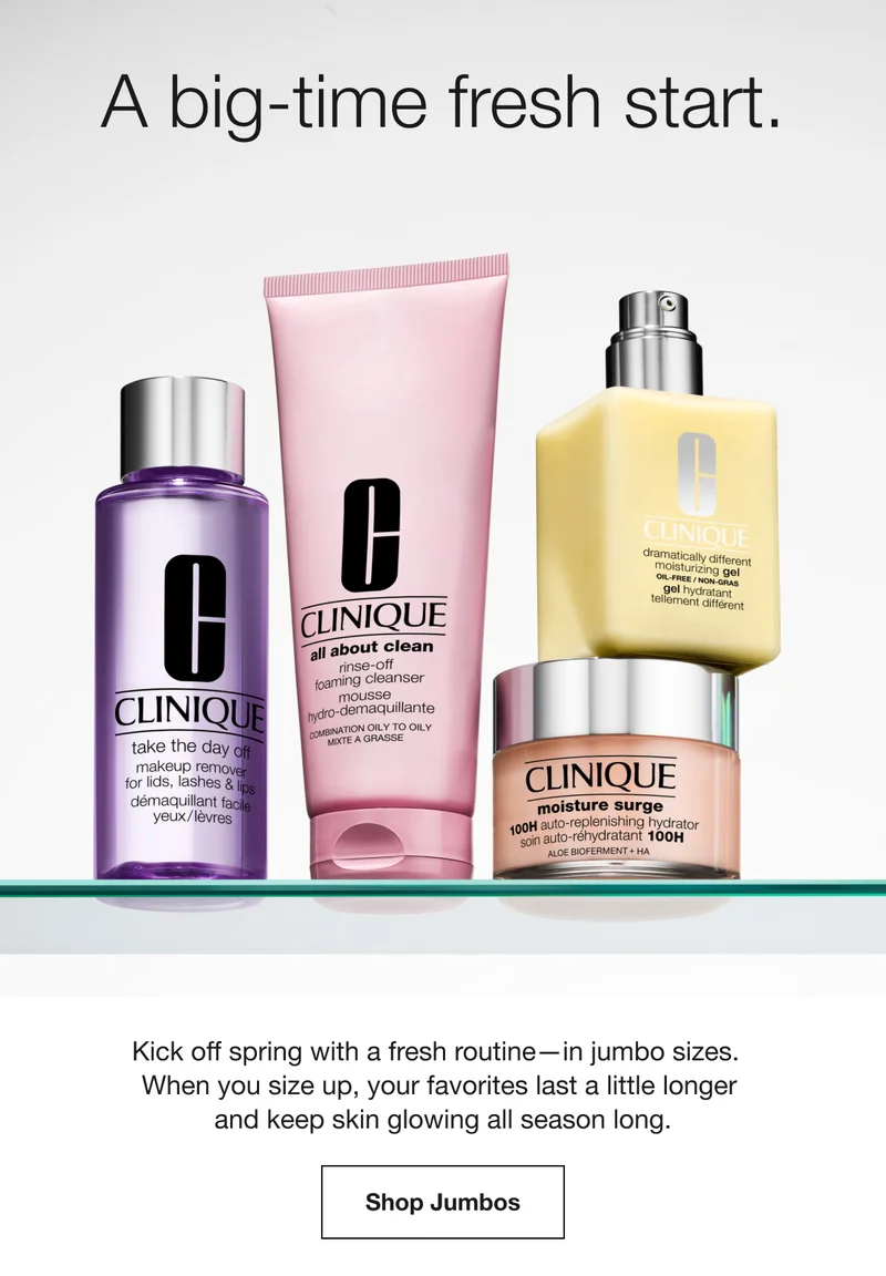 A big-time fresh start. | Kick off spring with a fresh routine—in jumbo sizes.  When you size up, your favorites last a little longer and keep skin glowing all season long. | Shop Jumbos