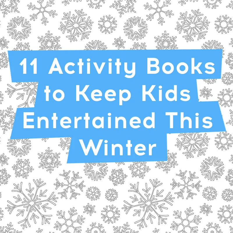 11 Activity Books to Keep Kids Entertained This Winter