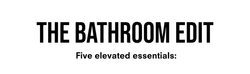 The bathroom edit