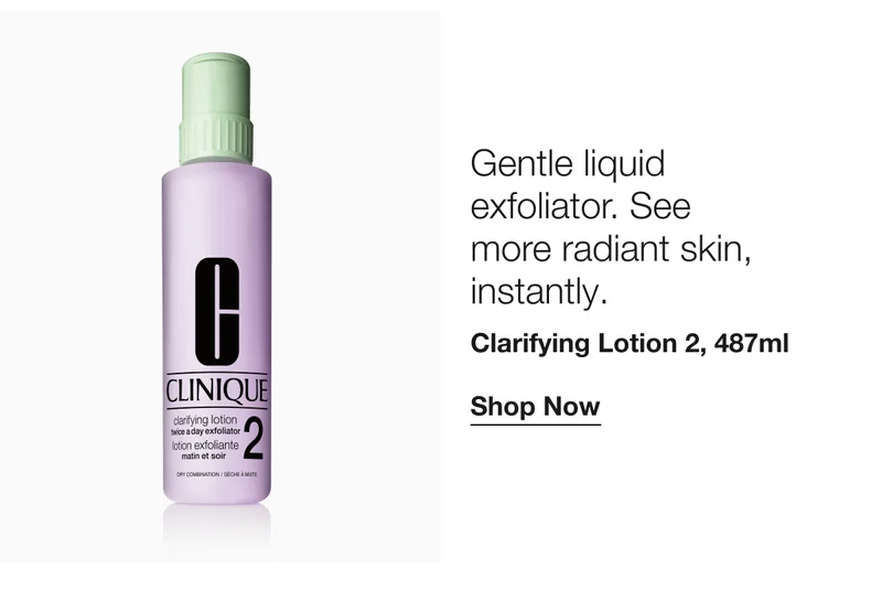Gentle liquid exfoliator. See more radiant skin, instantly. | Clarifying Lotion 2, 487ml | Shop Now