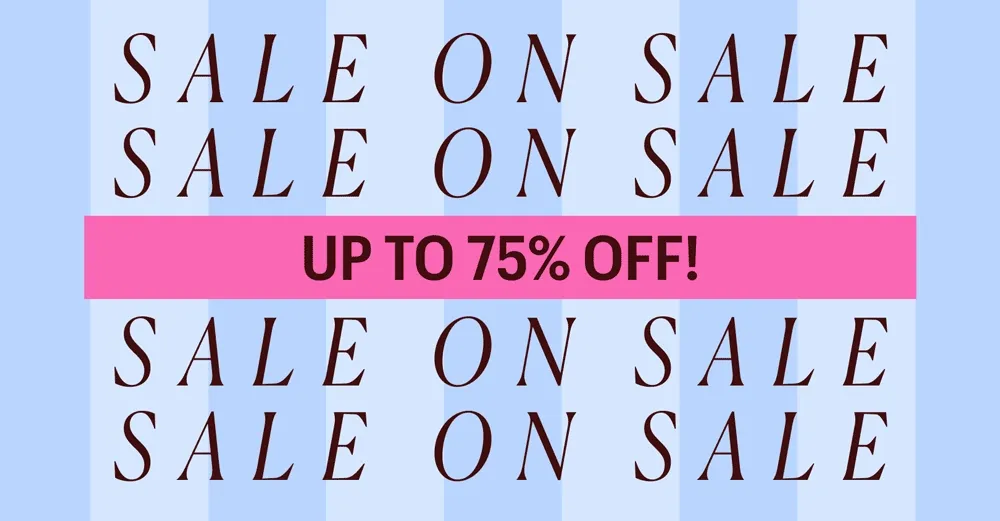 Sale on Sale - Up to 75% Off!