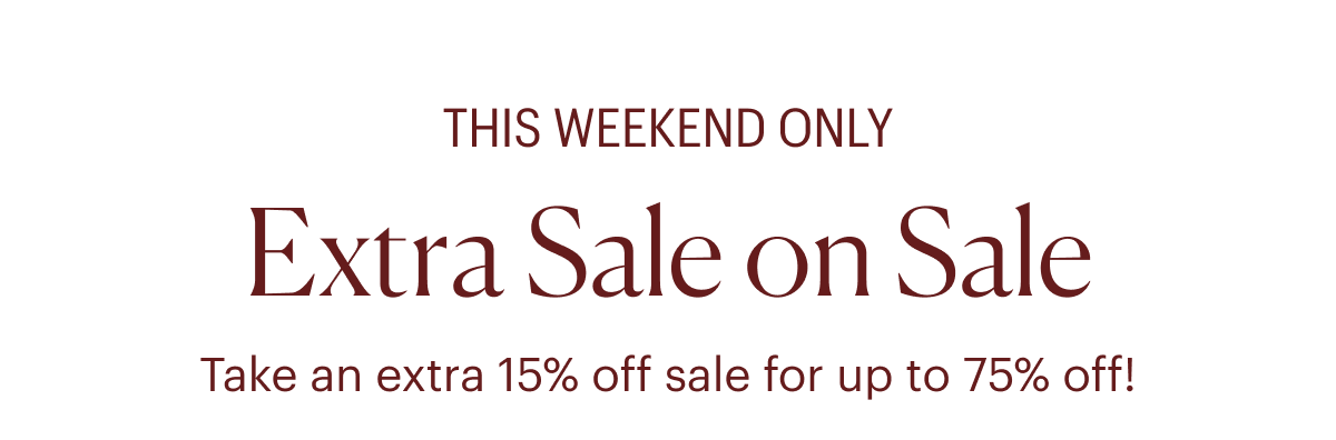 This weekend only: Take an extra 15% off sale for up to 75% off!