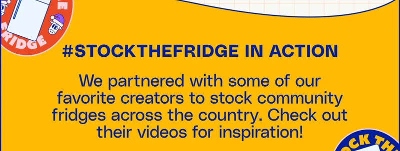 #StockTheFridge In Action We partnered with some of our favorite creators to stock community fridges across the country. Check out their videos for inspiration!