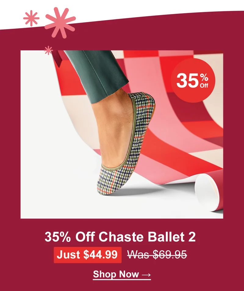 Dazzling Doorbusters. No code required. 35% off Chaste Ballet 2. Just $44.99, was $69.95. Shop now
