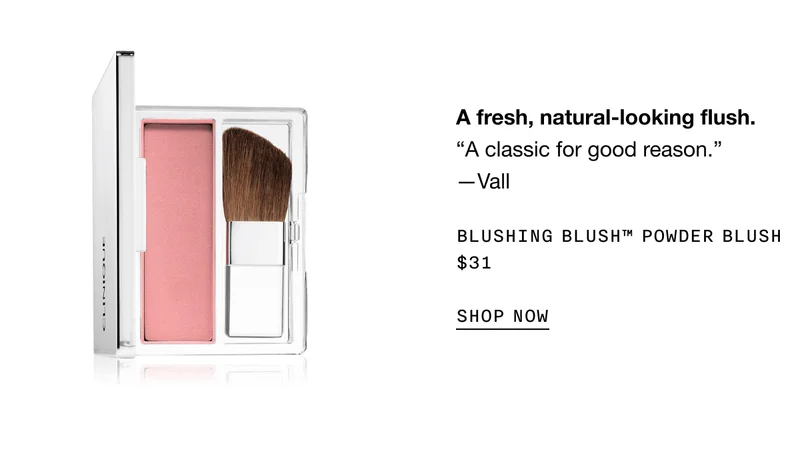 A fresh, natural-looking flush. “A classic for good reason.” —Vall Blushing Blush™ Powder Blush $31 | SHOP NOW