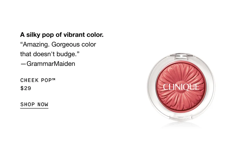 A silky pop of vibrant colour. “Amazing. Gorgeous color that doesn't budge.” —GrammarMaiden Cheek Pop™ $29 | SHOP NOW