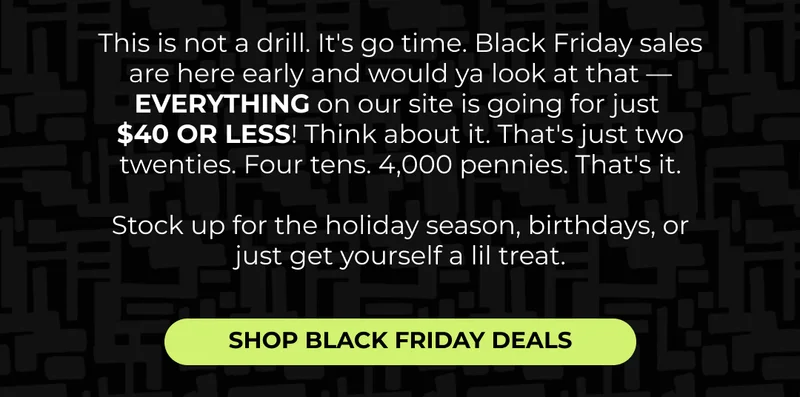 EVERYTHING ON SITE IS $40 OR LESS
