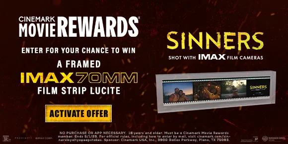 SINNERS | ENTER FOR YOUR CHANCE TO WIN A FRAMED IMAX70MM FILM STRIP LUCITE | ACTIVATE OFFER >