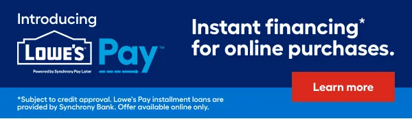 Introducing Lowe's Pay. Instant financing for online purchases.