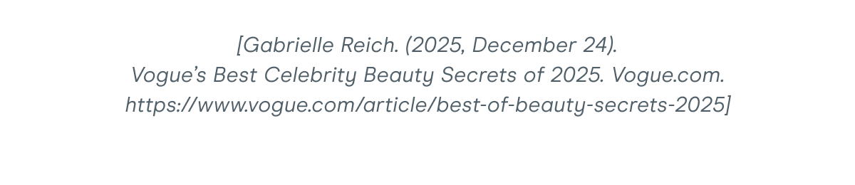 [Gabrielle Reich. (2025, December 24). Vogue’s Best Celebrity Beauty Secrets of 2025. Vogue.com. https://www.vogue.com/article/best-of-beauty-secrets-2025]