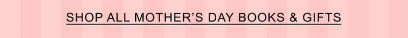 SHOP ALL MOTHER'S DAY BOOKS & GIFTS