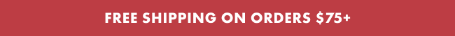 FREE SHIPPING ON ORDERS $75+
