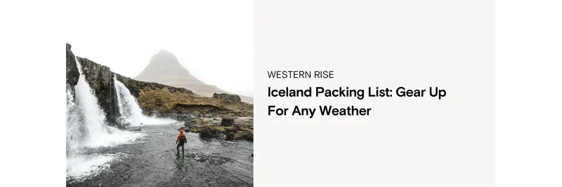Iceland Packing List: Gear Up for Any Weather