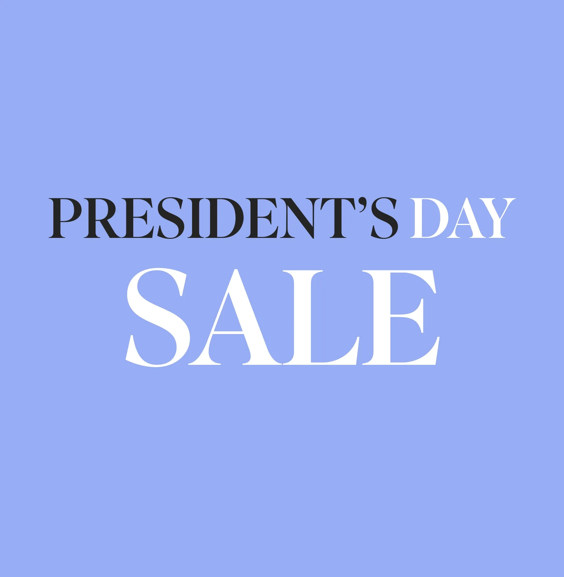 President's Day Sale. ENDS TODAY.