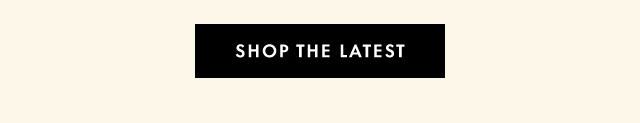 Shop the latest
