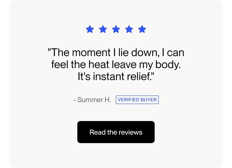 "The moment I lie down, I can feel the heat leave my body. It's instant relief."