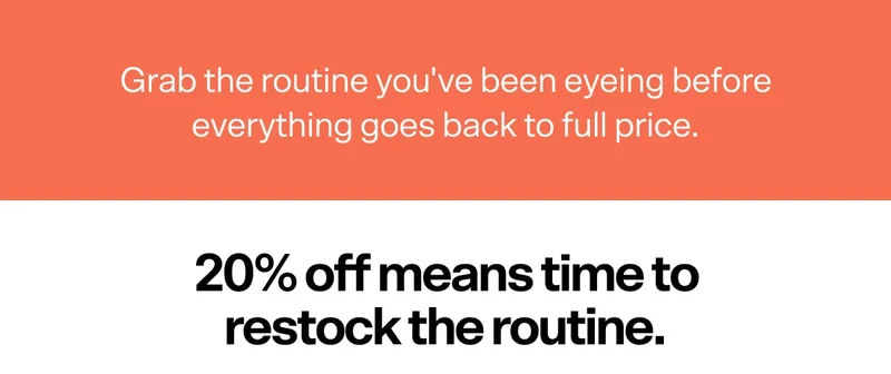 Grab the routine you've been eyeing before everything goes back to full price. 20% off means time to restock the routine.