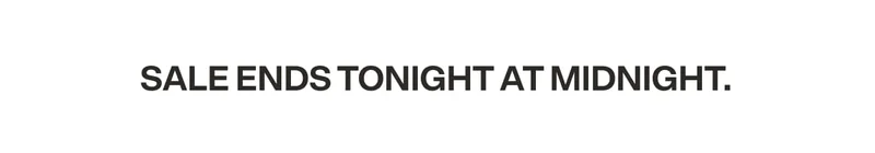 SALE ENDS TONIGHT AT MIDNIGHT