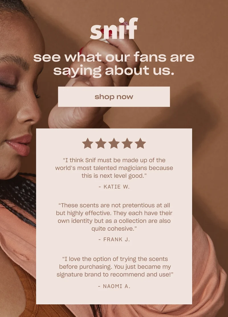 Smell the hype. See what our fans are saying about us. Shop now. “I think Snif must be made up of the world’s most talented magicians because this is next level good.” - Katie W. "